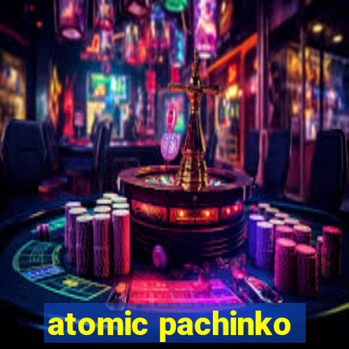 atomic pachinko